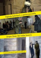 Siglinde Kallnbach: „a performancelife“ Jürgen Raap: „Der halbe Severin“