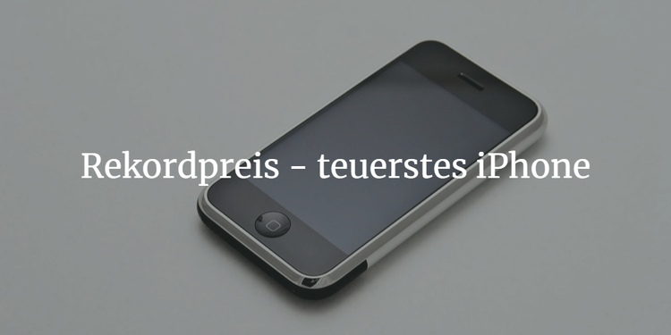 Rekordpreis - iPhone 1 für 190.000 Dollar versteigert